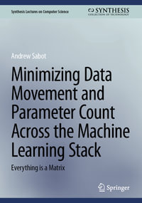 Minimizing Data Movement and Parameter Count Across the Machine Learning Stack : Everything is a Matrix - Andrew Sabot
