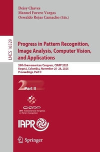 Progress in Pattern Recognition, Image Analysis, Computer Vision, and Applications : 28th Iberoamerican Congress, CIARP 2025, Bogota, Colombia, November 25â"28, 2025, Proceedings, Part II - Deisy Chaves