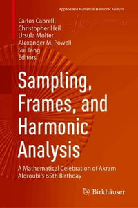 Sampling, Frames, and Harmonic Analysis : A Mathematical Celebration of Akram Aldroubi's 65th Birthday - Alexander M. Powell