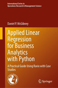 Applied Linear Regression for Business Analytics with Python : A Practical Guide Using Ravix with Case Studies - Daniel P. McGibney