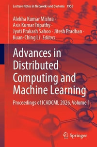 Advances in Distributed Computing and Machine Learning : Proceedings of ICADCML 2026, Volume 1 - Alekha Kumar Mishra