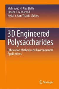 3D Engineered Polysaccharides : Fabrication Methods and Environmental Applications - Mahmoud H. Abu Elella