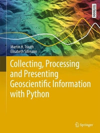 Collecting, Processing and Presenting Geoscientific Information with Python : Springer Textbooks in Earth Sciences, Geography and Environment - Elisabeth Sillmann