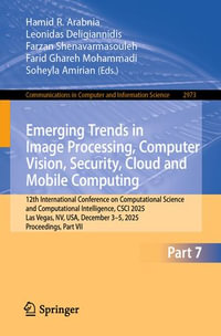 Emerging Trends in Image Processing, Computer Vision, Security, Cloud and Mobile Computing : 12th International Conference on Computational Science and Computational Intelligence, CSCI 2025, Las Vegas, NV, USA, December 3-5, 2025, Proceedings, Part VII - Hamid R. Arabnia