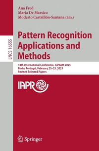 Pattern Recognition Applications and Methods : 14th International Conference, ICPRAM 2025, Porto, Portugal, February 23-25, 2025, Revised Selected Papers - Ana Fred