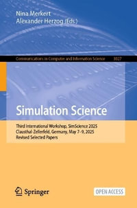 Simulation Science : Third International Workshop, SimScience 2025, Clausthal-Zellerfeld, Germany, May 7-9, 2025, Revised Selected Papers - Alexander Herzog