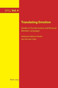 Translating Emotion : Studies in Transformation and Renewal Between Languages - Kathleen Shields