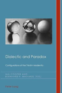 Dialectic and Paradox : Configurations of the Third in Modernity - Bernhard Malkmus