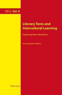 Literary Texts and Intercultural Learning : Exploring New Directions - Ana Goncalves Matos