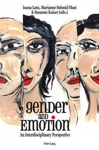 Gender and Emotion : An Interdisciplinary Perspective - Ioana Latu