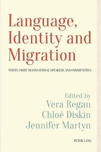 Language, Identity and Migration : Voices from Transnational Speakers and Communities - Chloe Diskin