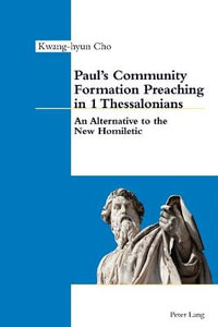 Paul's Community Formation Preaching in 1 Thessalonians : An Alternative to the New Homiletic - Kwang-hyun Cho