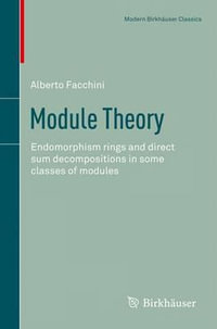 Module Theory : Endomorphism rings and direct sum decompositions in some classes of modules - Alberto Facchini