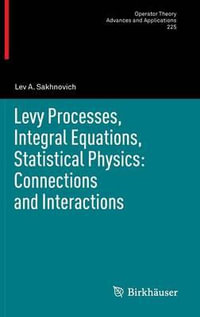 Levy Processes, Integral Equations, Statistical Physics : Connections and Interactions - Lev A. Sakhnovich