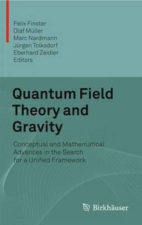 Quantum Field Theory and Gravity : Conceptual and Mathematical Advances in the Search for a Unified Framework - Eberhard Zeidler