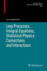Levy Processes, Integral Equations, Statistical Physics : Connections and Interactions - Lev A. Sakhnovich