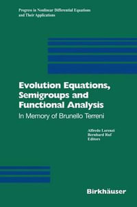 Evolution Equations, Semigroups and Functional Analysis : In Memory of Brunello Terreni - Alfredo Lorenzi