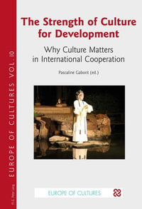 The Strength of Culture for Development : Why Culture Matters in International Cooperation - Pascaline Gaborit