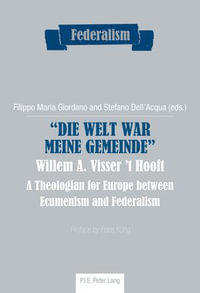 «Die Welt war meine Gemeinde»- Willem A. Visser 't Hooft : A Theologian for Europe between Ecumenism and Federalism - Centro Studi sul Federalismo