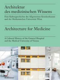 Architecture for Medicine : A Cultural History of the General Hospital and the Medical University of Vienna - Markus Müller , Stefan Oláh and Ulrike Matzer (eds.)