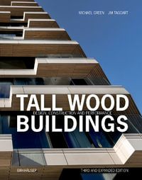 Tall Wood Buildings (third and expanded edition) : Design, Construction and Performance - Michael Green, Jim Taggart