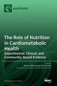 The Role of Nutrition in Cardiometabolic Health : Experimental, Clinical, and Community-Based Evidence - Abeer  M. Mahmoud