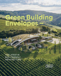 Green Building Envelopes : The Latest in Eco-Friendly Architecture - Sibylle Kramer