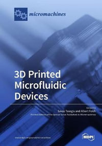 3D Printed Microfluidic Devices - Savas Tasoglu