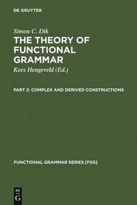 Complex and Derived Constructions : Functional Grammar Series - Simon C. Dik