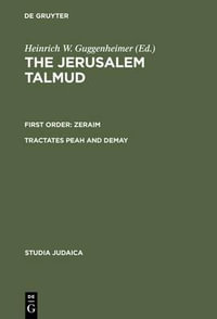 The Jerusalem Talmud : First Order: Zeraim Tractate Peah and Demay : First Order: Zeraim Tractate Peah and Demay - Heinrich W. Guggenheimer