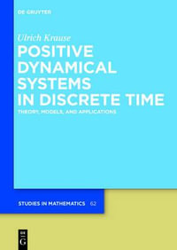 Positive Dynamical Systems in Discrete Time : Theory, Models, and Applications - Ulrich Krause