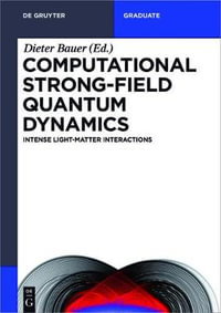 Computational Strong-Field Quantum Dynamics : Intense Light-Matter Interactions - Dieter Heiko Bauer Bauke