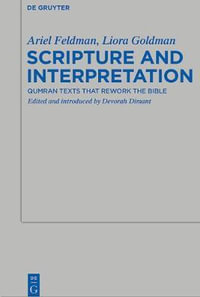 Scripture and Interpretation : Qumran Texts that Rework the Bible - Ariel Feldman