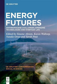 Energy Futures : Anthropocene Challenges, Emerging Technologies and Everyday Life - Karen Waltorp