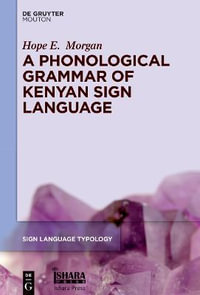 A Phonological Grammar of Kenyan Sign Language : Sign Language Typology [SLT] - Hope E. Morgan