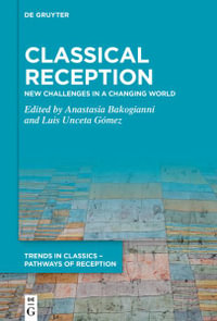 Classical Reception : New Challenges in a Changing World - Anastasia Bakogianni