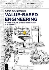 Value-Based Engineering : A Guide to Building Ethical Technology for Humanity - Sarah Spiekermann