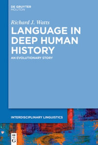 Language in Deep Human History : An Evolutionary Story - Richard J. Watts