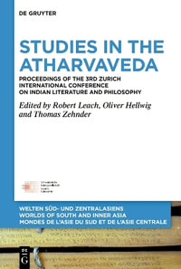 Studies in the Atharvaveda : Proceedings of the 3rd Zurich International Conference on Indian Literature and Philosophy - Oliver Hellwig