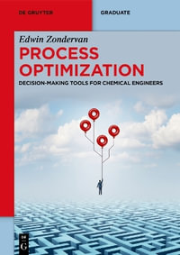 Process Optimization : Decision-Making Tools for Chemical Engineers - Edwin Zondervan