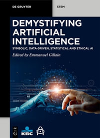 Demystifying Artificial Intelligence : Symbolic, Data-Driven, Statistical and Ethical AI - Emmanuel Gillain