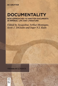 Documentality : New Approaches to Written Documents in Imperial Life and Literature - Inger Neeltje Irene Kuin