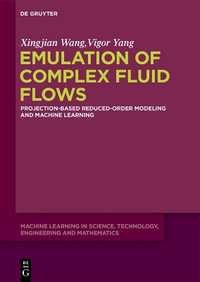 Emulation of Complex Fluid Flows : Projection-Based Reduced-Order Modeling and Machine Learning - Vigor Yang