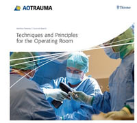 Techniques and Principles for the Operating Room : AO-Publishing - Matthew Porteous
