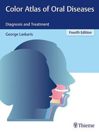 Color Atlas of Oral Diseases : Diagnosis and Treatment : 4th Edition - George Laskaris