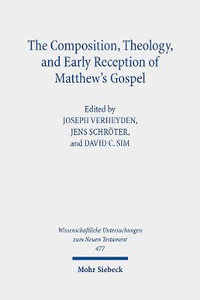 The Composition, Theology, and Early Reception of Matthew's Gospel : Wissenschaftliche Untersuchungen Zum Neuen Testament - David C. Sim