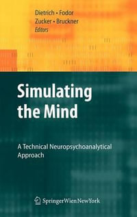 Simulating the Mind : A Technical Neuropsychoanalytical Approach - Dietmar Dietrich