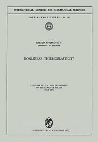 Nonlinear Thermoelasticity : Lectures Held at the Department of Mechanics of Solids July 1972 - Rastko Stojanovic