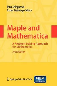 Maple and Mathematica : A Problem Solving Approach for Mathematics - Inna K. Shingareva