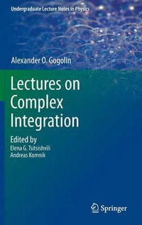 Lectures on Complex Integration : Undergradulate Lecture Notes in Physics - A. O. Gogolin